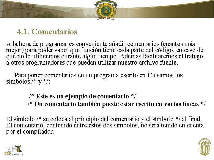 4. 1. Comentarios A la hora de programar es conveniente añadir comentarios (cuantos más