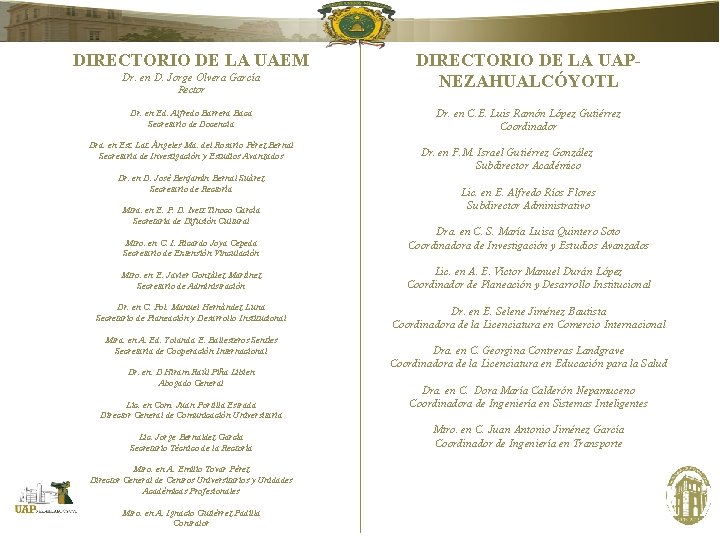 DIRECTORIO DE LA UAEM Rector DIRECTORIO DE LA UAPNEZAHUALCÓYOTL Dr. en Ed. Alfredo Barrera