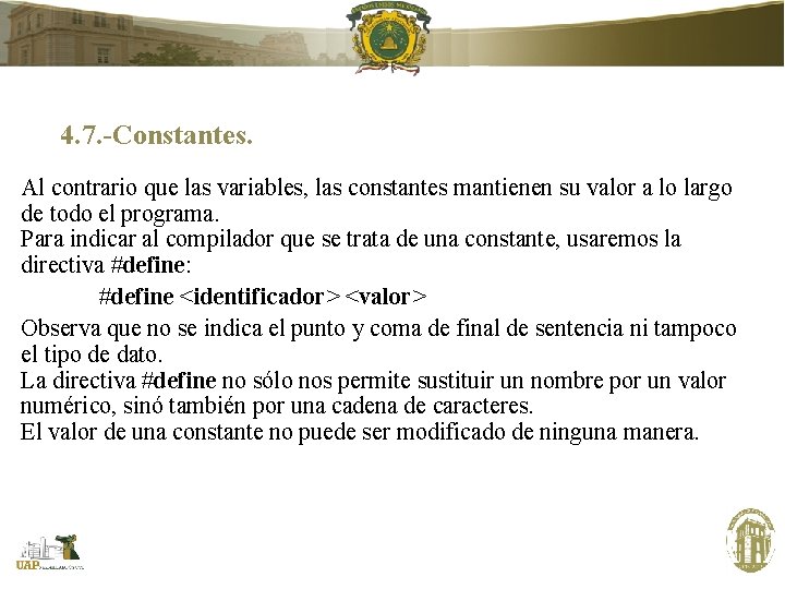 4. 7. -Constantes. Al contrario que las variables, las constantes mantienen su valor a