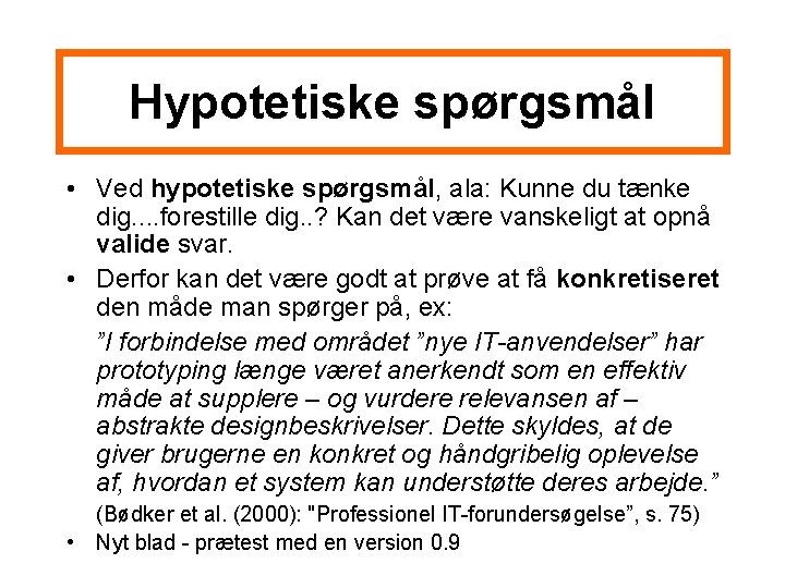 Hypotetiske spørgsmål • Ved hypotetiske spørgsmål, ala: Kunne du tænke dig. . forestille dig.