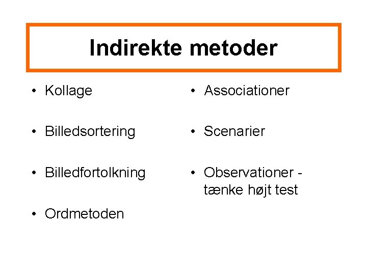 Indirekte metoder • Kollage • Associationer • Billedsortering • Scenarier • Billedfortolkning • Observationer