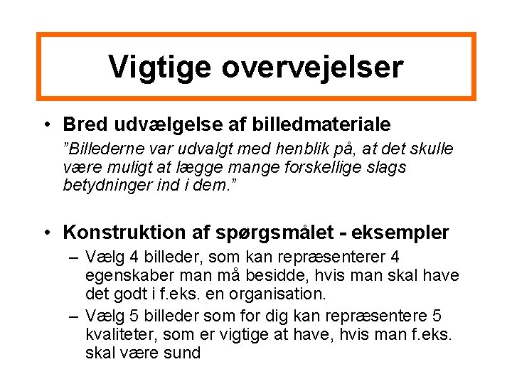 Vigtige overvejelser • Bred udvælgelse af billedmateriale ”Billederne var udvalgt med henblik på, at