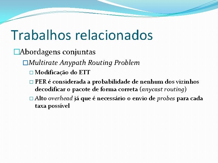Trabalhos relacionados �Abordagens conjuntas �Multirate Anypath Routing Problem � Modificação do ETT � PER