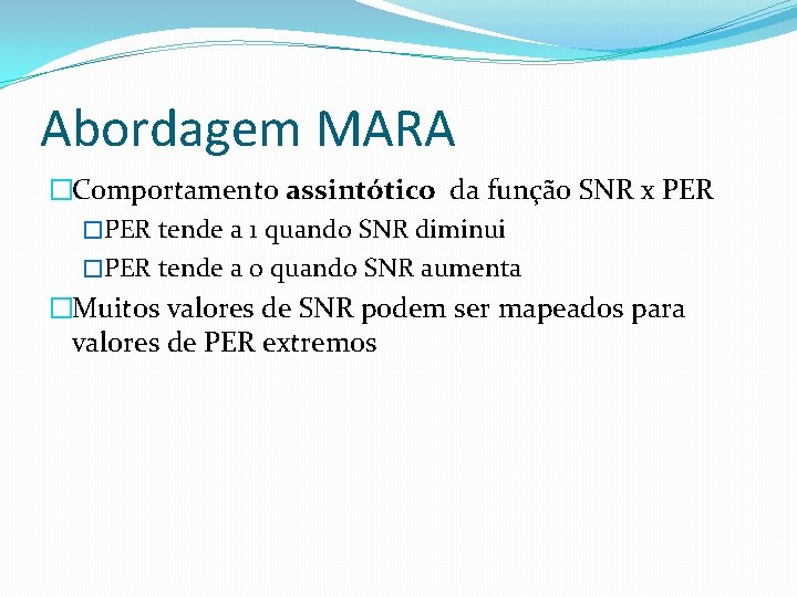 Abordagem MARA �Comportamento assintótico da função SNR x PER �PER tende a 1 quando