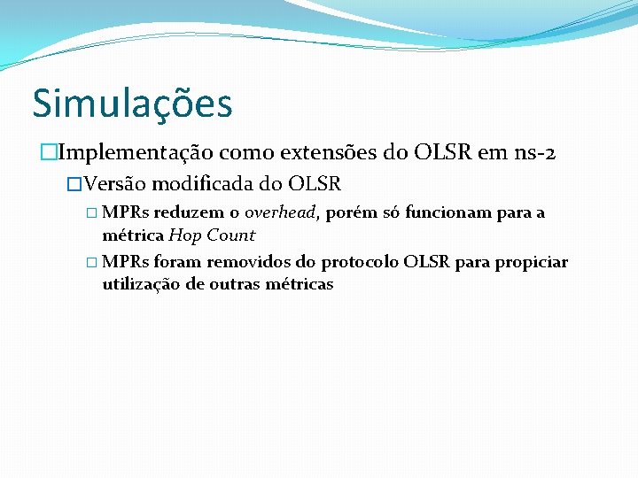 Simulações �Implementação como extensões do OLSR em ns-2 �Versão modificada do OLSR � MPRs