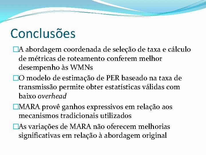 Conclusões �A abordagem coordenada de seleção de taxa e cálculo de métricas de roteamento