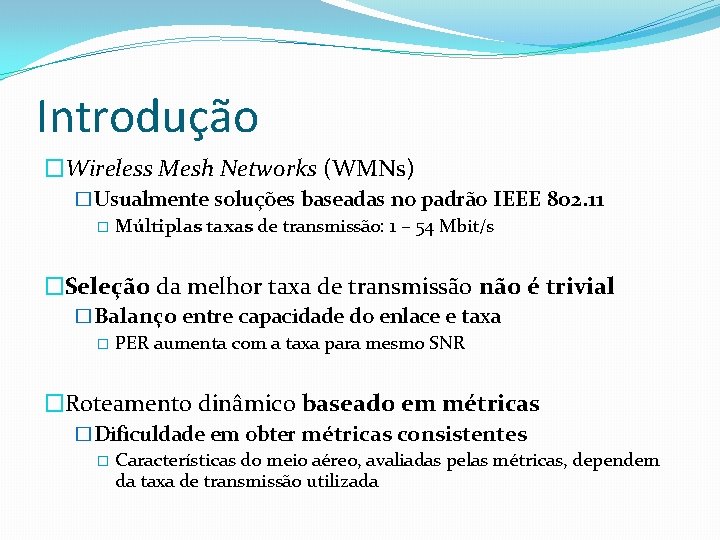 Introdução �Wireless Mesh Networks (WMNs) �Usualmente soluções baseadas no padrão IEEE 802. 11 �