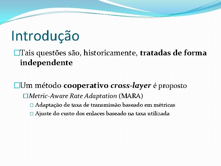 Introdução �Tais questões são, historicamente, tratadas de forma independente �Um método cooperativo cross-layer é
