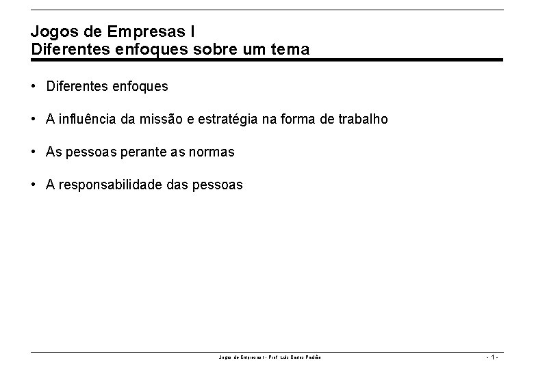 Jogos de Empresas I Diferentes enfoques sobre um tema • Diferentes enfoques • A