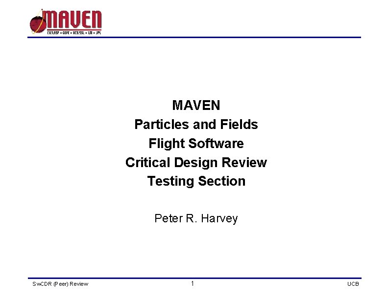 MAVEN Particles and Fields Flight Software Critical Design Review Testing Section Peter R. Harvey