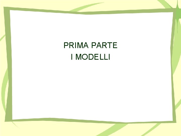 PRIMA PARTE I MODELLI 