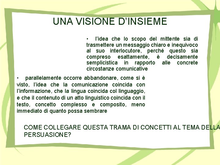 UNA VISIONE D’INSIEME • l’idea che lo scopo del mittente sia di trasmettere un