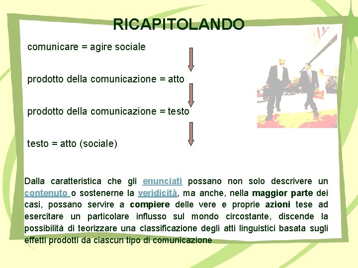 RICAPITOLANDO comunicare = agire sociale prodotto della comunicazione = atto prodotto della comunicazione =