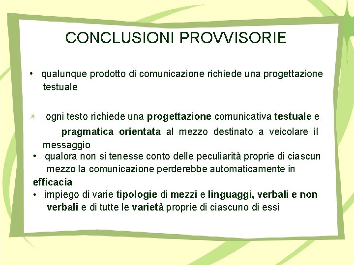 CONCLUSIONI PROVVISORIE • qualunque prodotto di comunicazione richiede una progettazione testuale ogni testo richiede