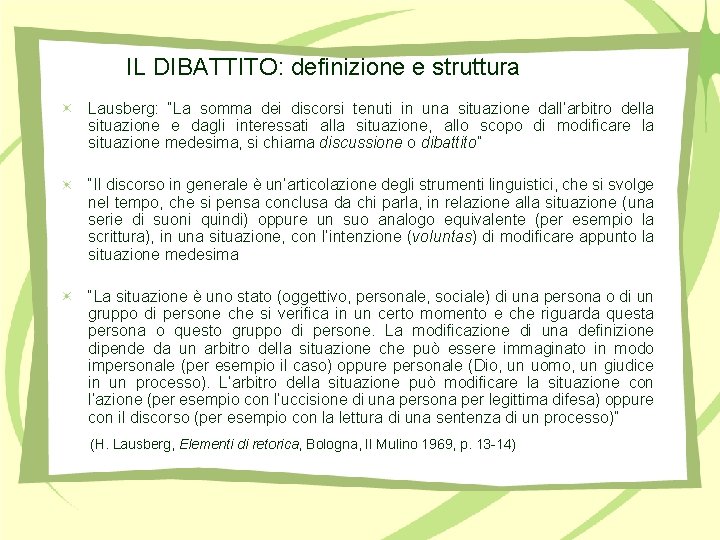 IL DIBATTITO: definizione e struttura Lausberg: “La somma dei discorsi tenuti in una situazione