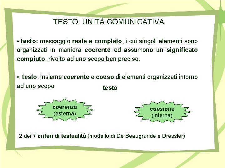 TESTO: UNITÀ COMUNICATIVA • testo: messaggio reale e completo, i cui singoli elementi sono