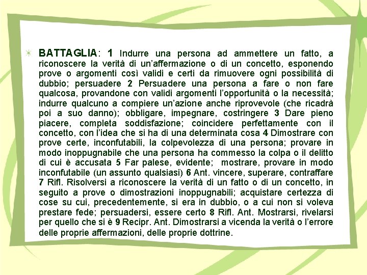 BATTAGLIA: 1 Indurre una persona ad ammettere un fatto, a riconoscere la verità di