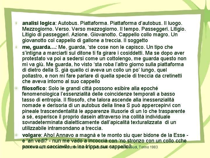 analisi logica: Autobus. Piattaforma d’autobus. Il luogo. Mezzogiorno. Verso mezzogiorno. Il tempo. Passeggeri. Litigio