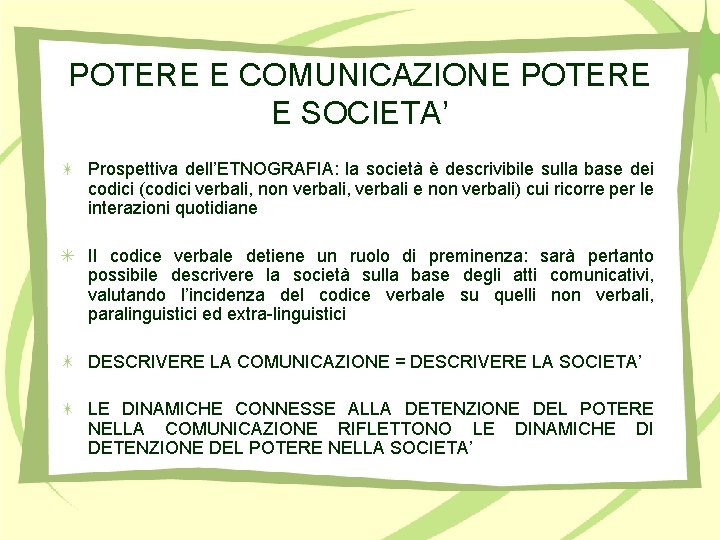 POTERE E COMUNICAZIONE POTERE E SOCIETA’ Prospettiva dell’ETNOGRAFIA: la società è descrivibile sulla base