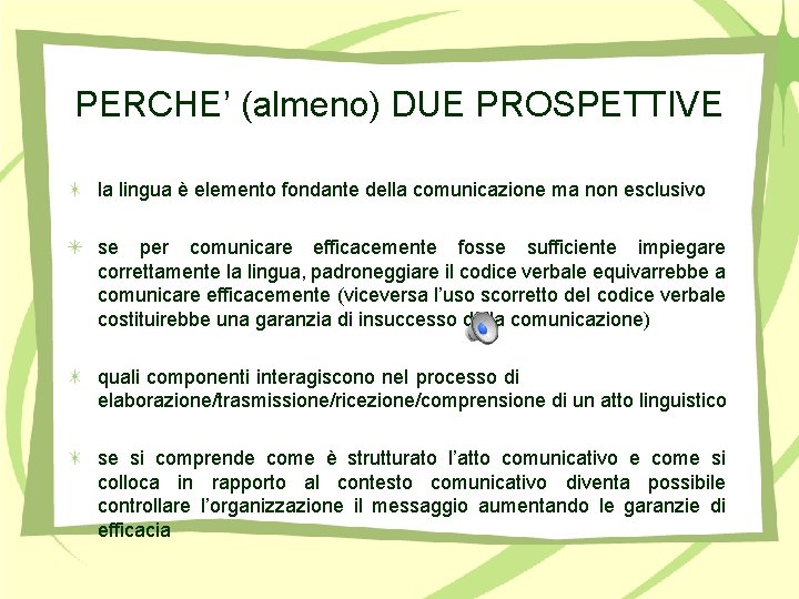 PERCHE’ (almeno) DUE PROSPETTIVE la lingua è elemento fondante della comunicazione ma non esclusivo