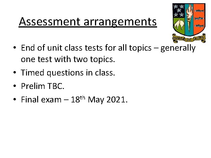 Assessment arrangements • End of unit class tests for all topics – generally one