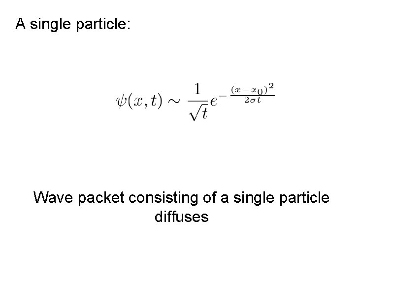 A single particle: Wave packet consisting of a single particle diffuses 