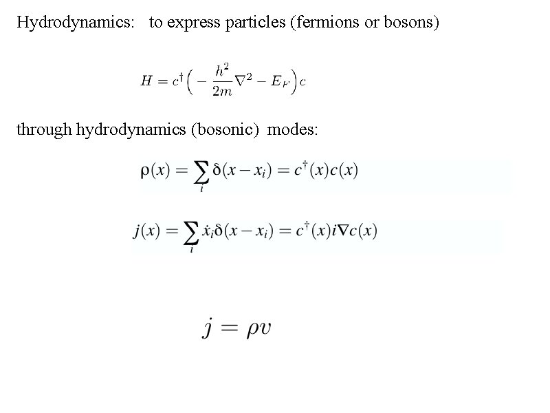 Hydrodynamics: to express particles (fermions or bosons) through hydrodynamics (bosonic) modes: 