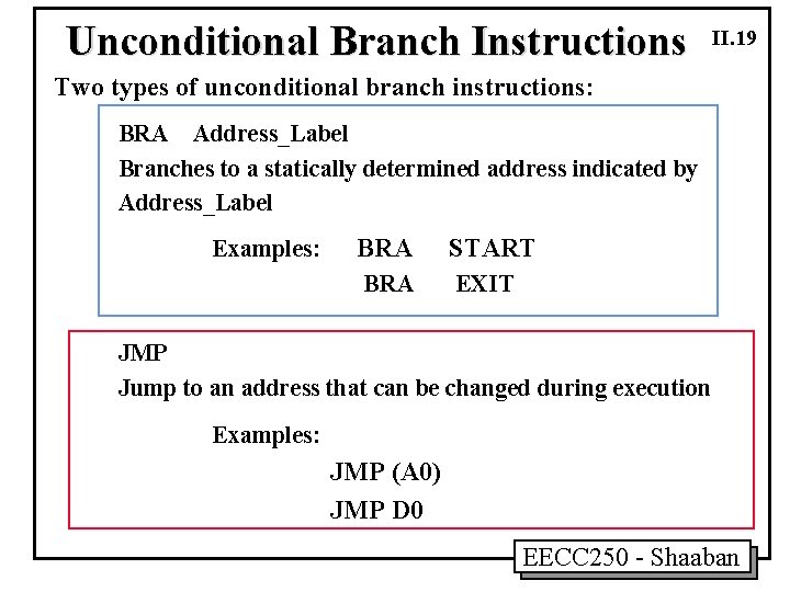 Unconditional Branch Instructions II. 19 Two types of unconditional branch instructions: BRA Address_Label Branches