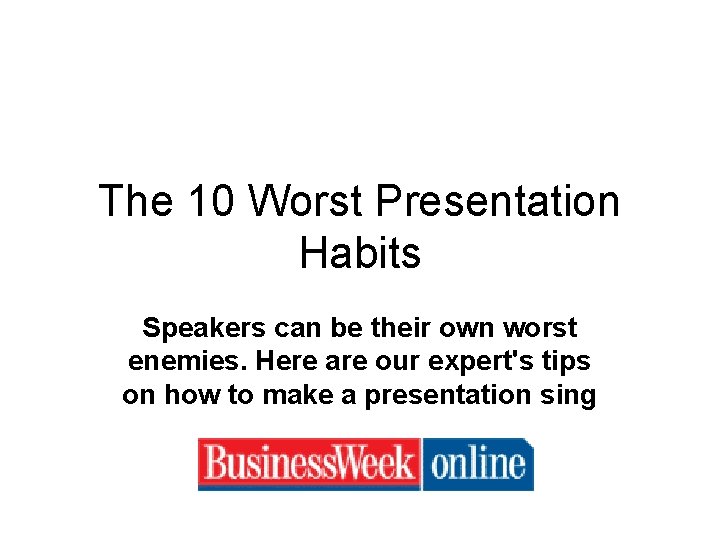 The 10 Worst Presentation Habits Speakers can be their own worst enemies. Here are