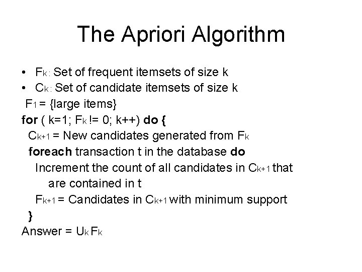 The Apriori Algorithm • Fk : Set of frequent itemsets of size k •