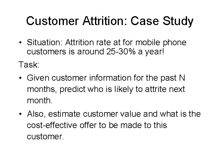 Customer Attrition: Case Study • Situation: Attrition rate at for mobile phone customers is