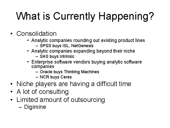 What is Currently Happening? • Consolidation • Analytic companies rounding out existing product lines