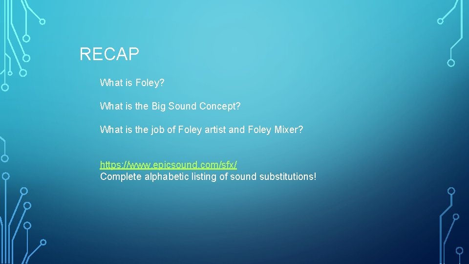 RECAP What is Foley? What is the Big Sound Concept? What is the job