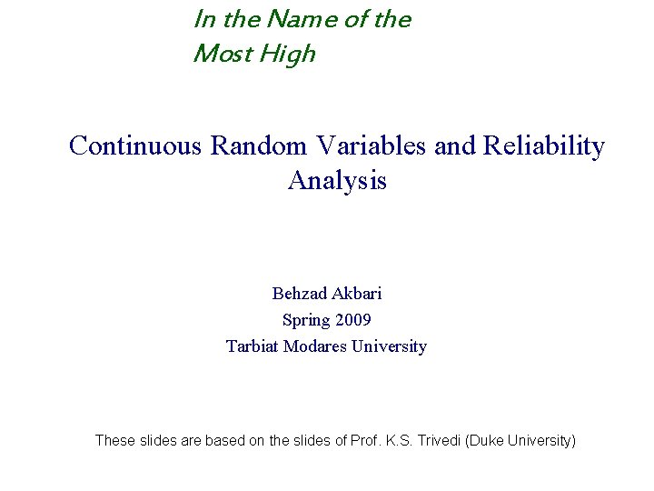 In the Name of the Most High Continuous Random Variables and Reliability Analysis Behzad In the Name of the Most High Continuous Random Variables and Reliability Analysis Behzad