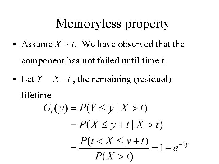 Memoryless property • Assume X > t. We have observed that the component has Memoryless property • Assume X > t. We have observed that the component has