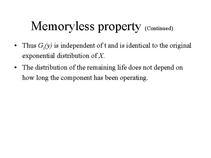 Memoryless property (Continued) • Thus Gt(y) is independent of t and is identical to Memoryless property (Continued) • Thus Gt(y) is independent of t and is identical to