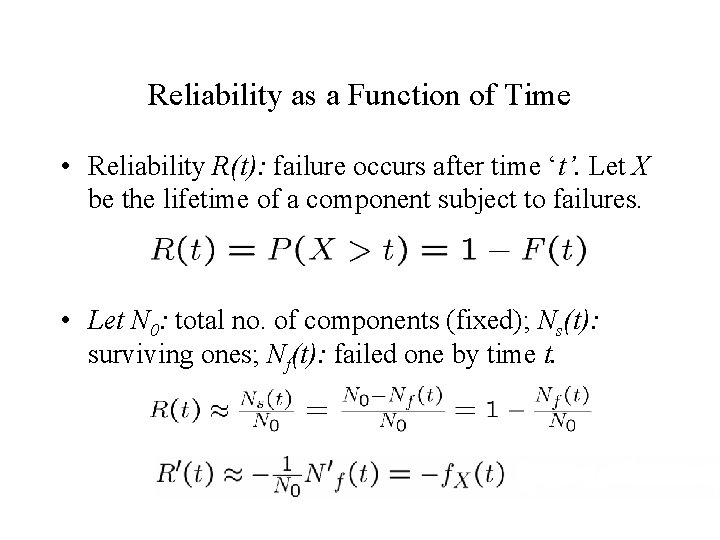 Reliability as a Function of Time • Reliability R(t): failure occurs after time ‘t’. Reliability as a Function of Time • Reliability R(t): failure occurs after time ‘t’.