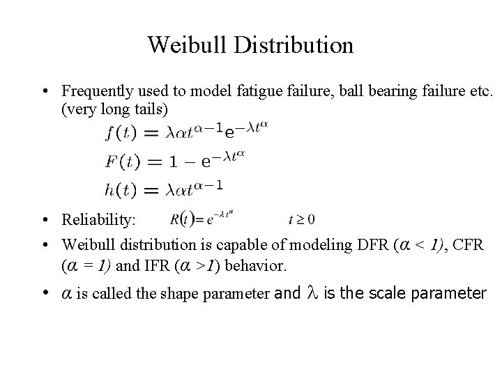 Weibull Distribution • Frequently used to model fatigue failure, ball bearing failure etc. (very Weibull Distribution • Frequently used to model fatigue failure, ball bearing failure etc. (very