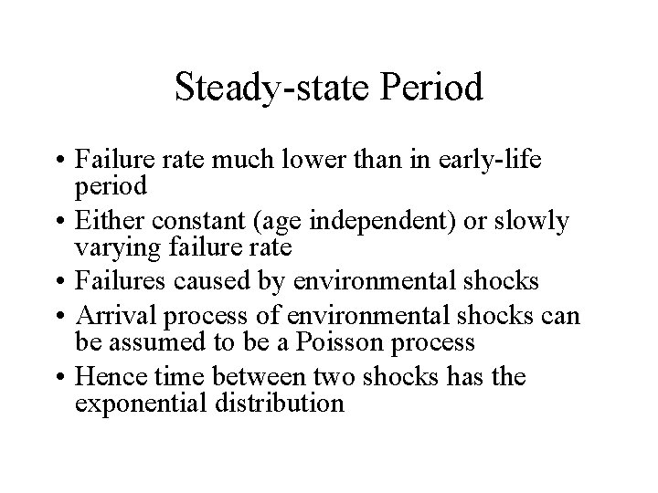 Steady-state Period • Failure rate much lower than in early-life period • Either constant Steady-state Period • Failure rate much lower than in early-life period • Either constant