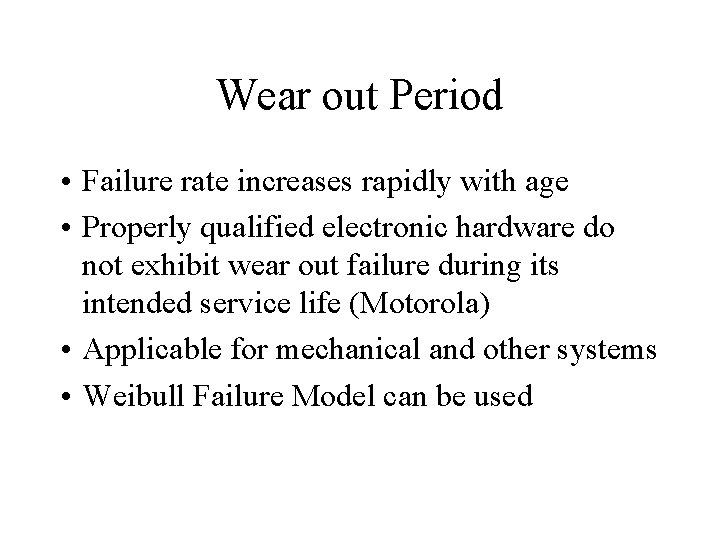Wear out Period • Failure rate increases rapidly with age • Properly qualified electronic Wear out Period • Failure rate increases rapidly with age • Properly qualified electronic