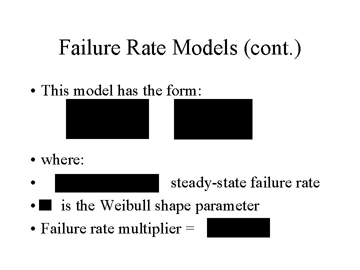Failure Rate Models (cont. ) • This model has the form: • where: • Failure Rate Models (cont. ) • This model has the form: • where: •