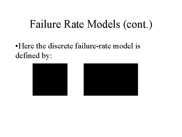 Failure Rate Models (cont. ) • Here the discrete failure-rate model is defined by: Failure Rate Models (cont. ) • Here the discrete failure-rate model is defined by: