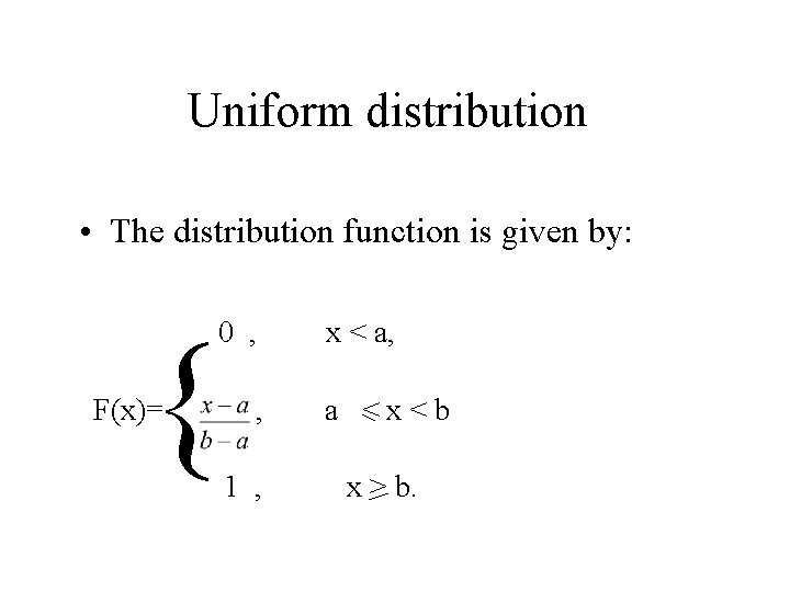 Uniform distribution • The distribution function is given by: { 0 , F(x)= , Uniform distribution • The distribution function is given by: { 0 , F(x)= ,