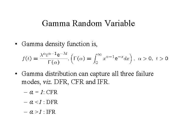 Gamma Random Variable • Gamma density function is, • Gamma distribution capture all three Gamma Random Variable • Gamma density function is, • Gamma distribution capture all three