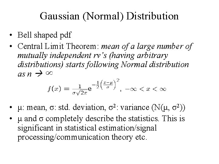 Gaussian (Normal) Distribution • Bell shaped pdf • Central Limit Theorem: mean of a Gaussian (Normal) Distribution • Bell shaped pdf • Central Limit Theorem: mean of a