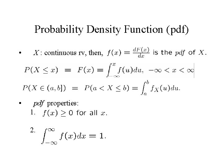 Probability Density Function (pdf) • • X : continuous rv, then, pdf properties: 1. Probability Density Function (pdf) • • X : continuous rv, then, pdf properties: 1.