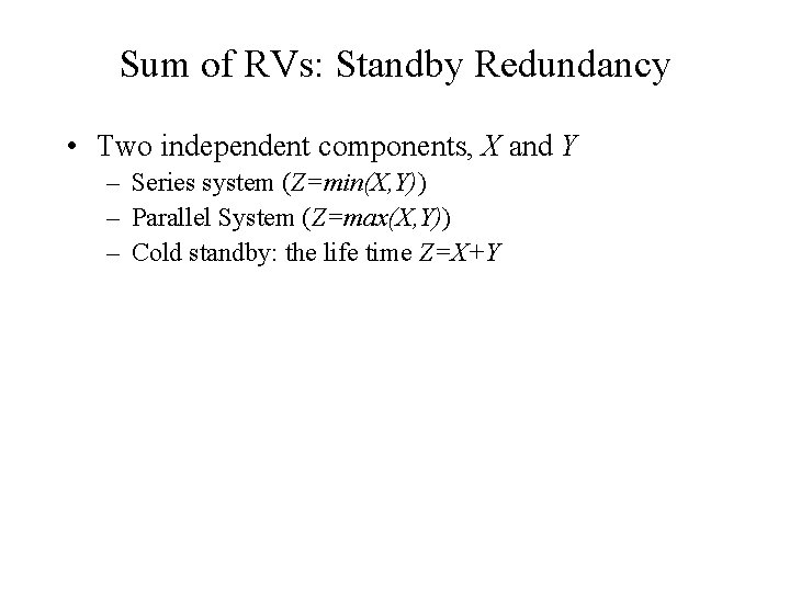 Sum of RVs: Standby Redundancy • Two independent components, X and Y – Series Sum of RVs: Standby Redundancy • Two independent components, X and Y – Series