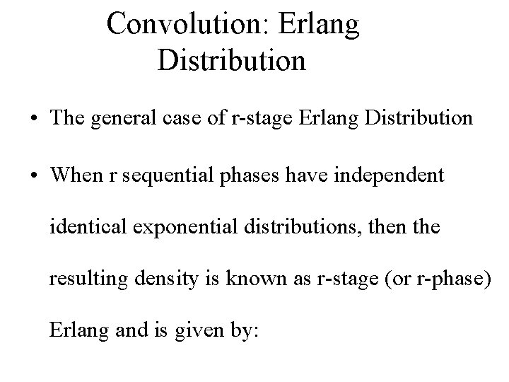 Convolution: Erlang Distribution • The general case of r-stage Erlang Distribution • When r Convolution: Erlang Distribution • The general case of r-stage Erlang Distribution • When r