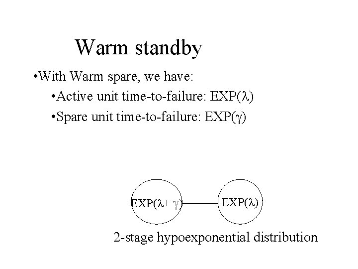 Warm standby • With Warm spare, we have: • Active unit time-to-failure: EXP( ) Warm standby • With Warm spare, we have: • Active unit time-to-failure: EXP( )