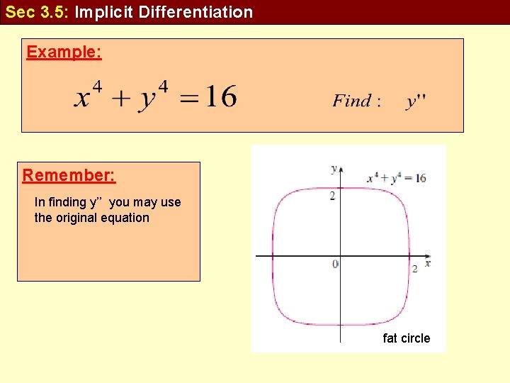 Sec 3. 5: Implicit Differentiation Example: Remember: In finding y’’ you may use the